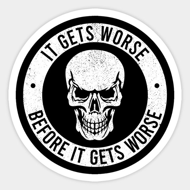 It Gets Worse Before It Gets Worse Sticker by The Soviere